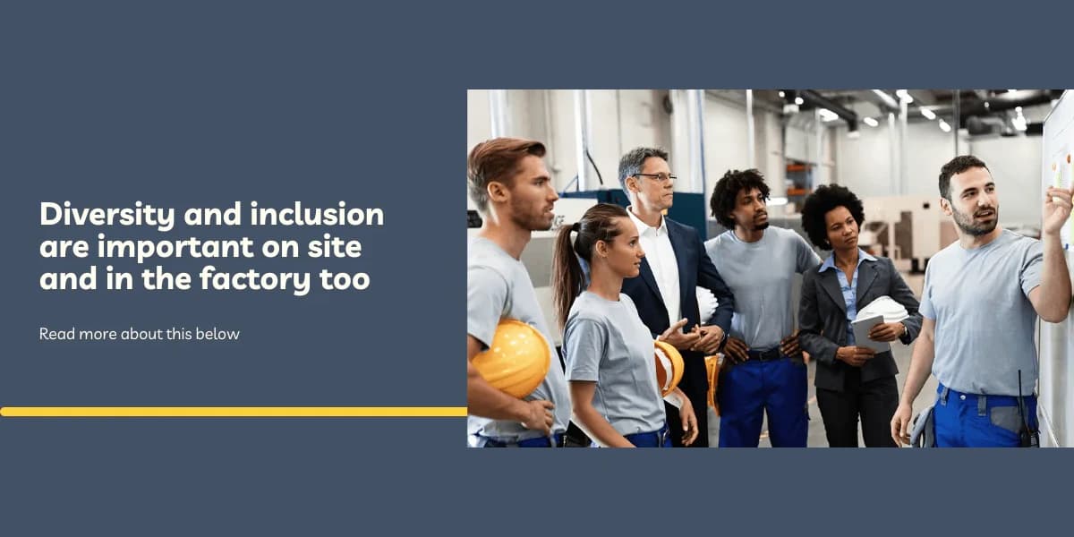 Diversity and inclusion are important on site and in the factory too